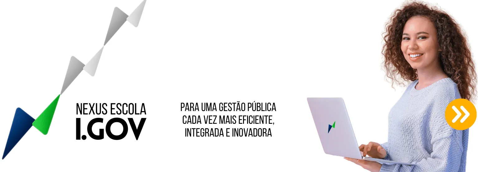 Nexus Escola i.GOV — para uma gestão pública cada vez mais eficiente, integrada e inovadora